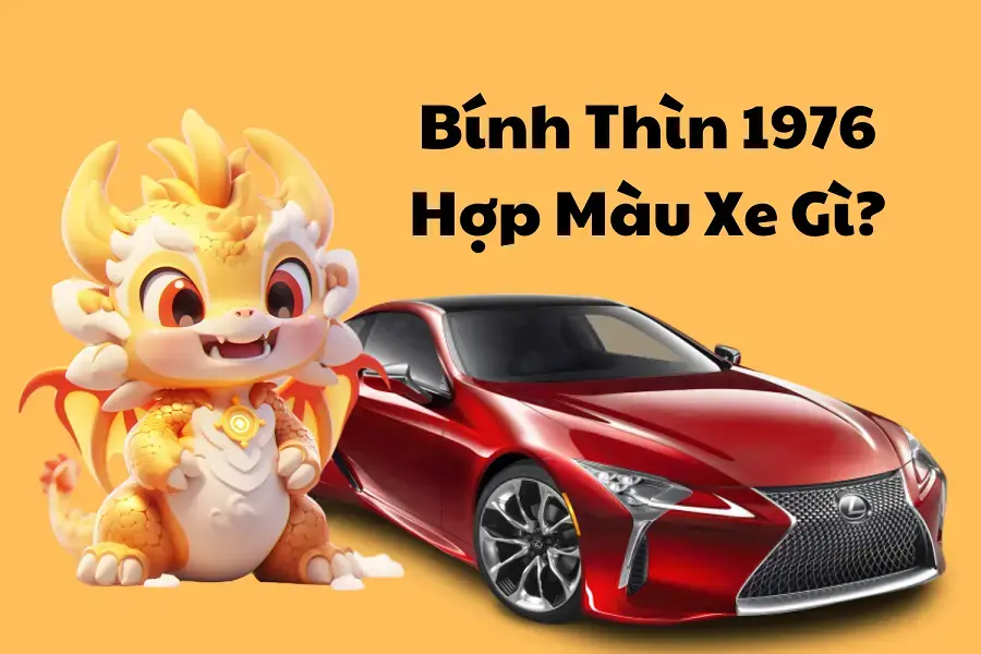 Bính thìn 1976 hợp màu xe gì