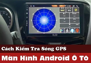 loi-gps-man-hinh-android-o-to-nguyen-nhan-va-giai-phap-khac-phuc-h