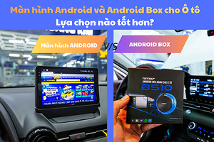 so-sanh-android-box-va-man-hinh-android-cho-o-to-lua-chon-nao-tot-ho