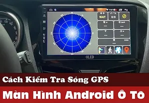 loi-gps-man-hinh-android-o-to-nguyen-nhan-va-giai-phap-khac-phuc-h