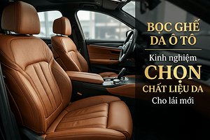 boc-ghe-da-o-to-kinh-nghiem-chon-chat-lieu-luu-y-cho-nguoi-mo