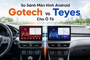 so-sanh-man-hinh-android-gotech-va-teyes