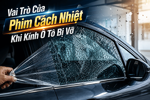 vai-tro-cua-phim-cach-nhiet-khi-kinh-o-to-bi-vo
