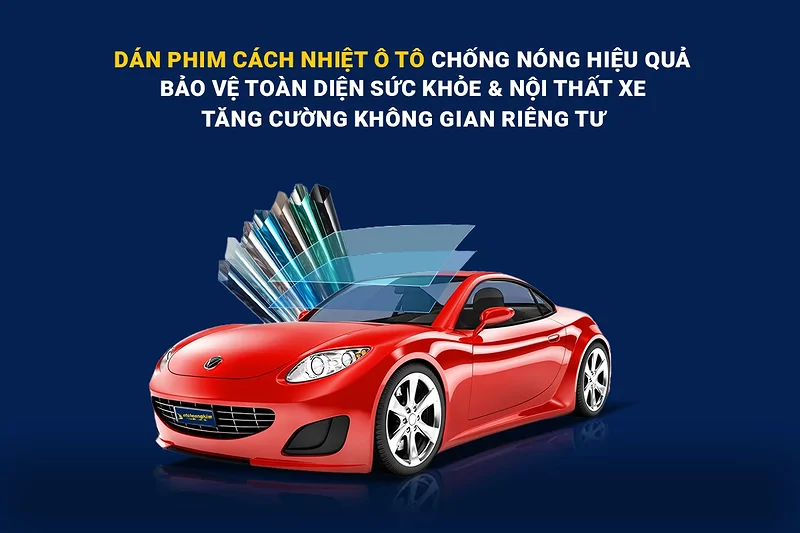 Dán phim cách  nhiệt chống nóng, bảo vệ toàn diện