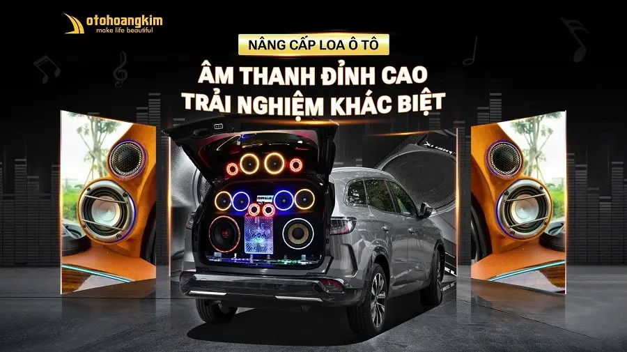 Nâng cấp hệ thống âm thanh chuyên nghiệp tại Ô Tô Hoàng Kim